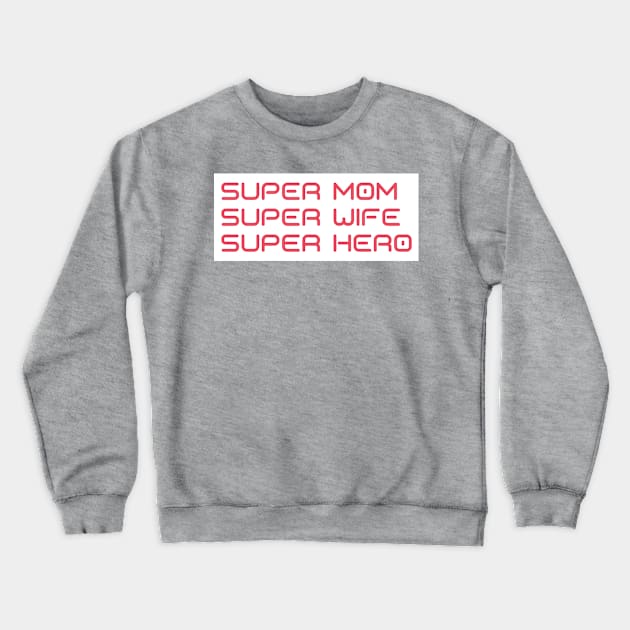 Super Mom, Super Wife, Super Hero. Funny Mom Life Design. Great Mothers Day Gift. Crewneck Sweatshirt by That Cheeky Tee